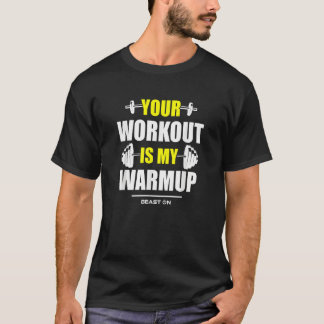 Your Workout is Warmup Yellow Gym Fitness Bodybuil T-shirt