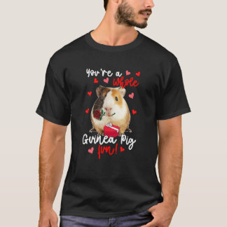 You're A Whole Guinea Pig Fun Valentine Guinea Pig T-shirt