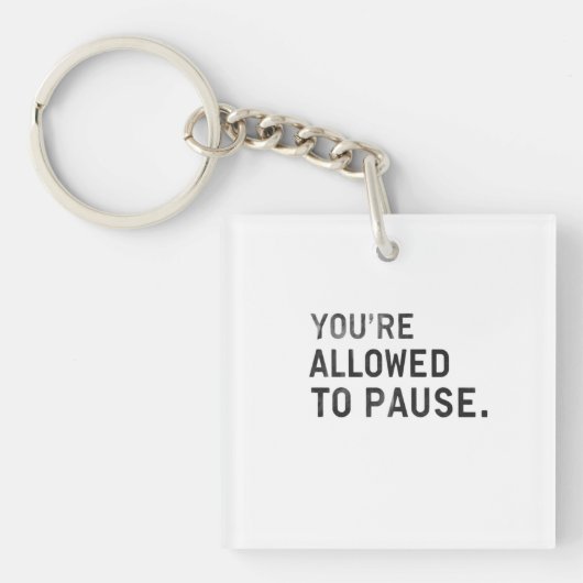 "You're Allowed to Pause." Sleutelhanger (voorkant)