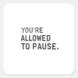 "You're Allowed to Pause." Vierkante Sticker