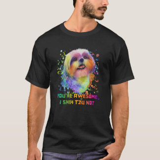 Youre Awesome I Shih Tzu Not Dog Breed Animal Pun T-shirt