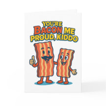 'You're Bacon Me Proud' Felicitatiekaart