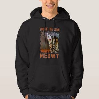 You're Freaking Meowt Cat Meme Meow Pun Cat 2 Hoodie
