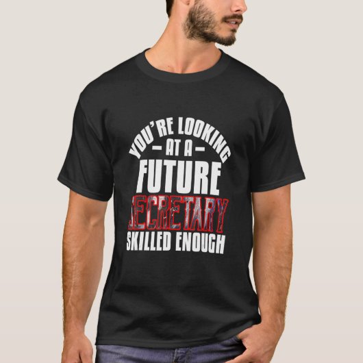 You're looking at a future secretary skilled enoug t-shirt (Voorkant)