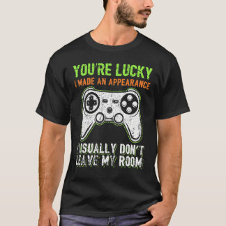 You're Lucky I Made An Appearance Video Game Contr T-shirt