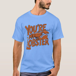 Youre My Lobster Friends Quote Unise  T-shirt