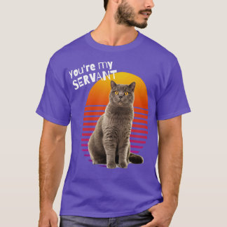 Youre My Servant Cat1 T-shirt