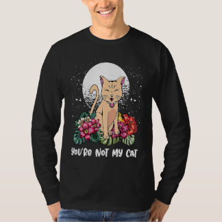 Youre Not My Cat Introvert Cat  Antisocial Kitten  T-shirt