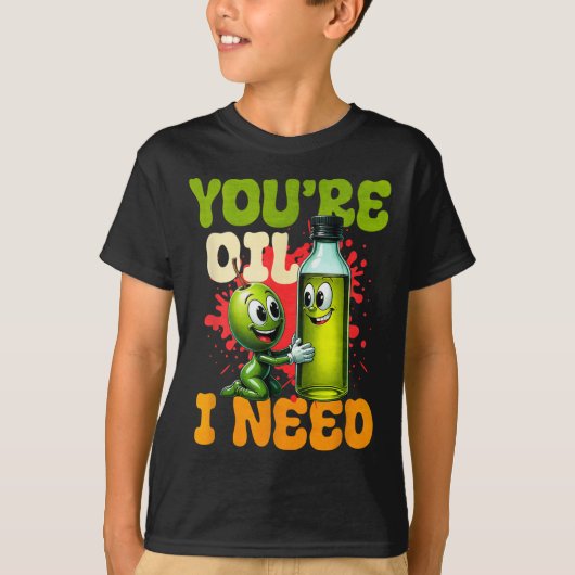 Youre Oil I Need  T-shirt (Voorkant)