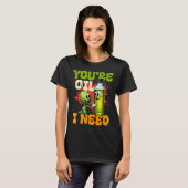 Youre Oil I Need  T-shirt (Voorkant volledig)