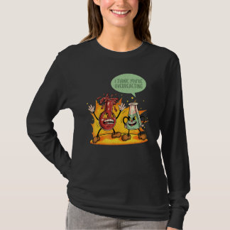 You're Overreacting Chemistry Teacher Science Grap T-shirt