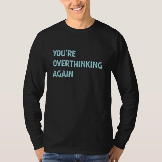 You're Overthinking Again Professional Overthinker T-shirt (Voorkant)