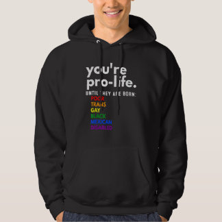 You're Prolife Until They Are Born Poor Trans Gay Hoodie