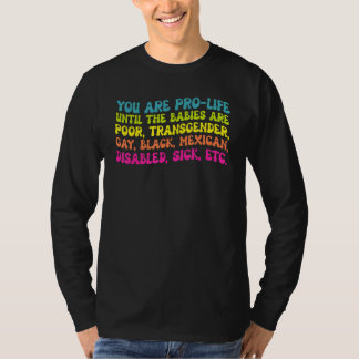 You're Prolife Until They Are Born Poor Trans Gay  T-shirt