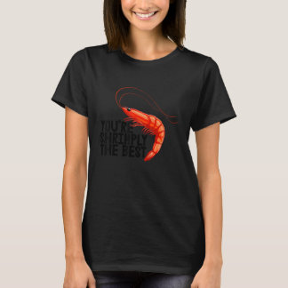 You're Shrimply The Best   Women Prawn Foodie Love T-shirt