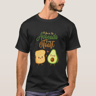 You're The Avocado To My Toast Food Toast Bread T-shirt