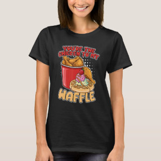 You're The Chicken To My Waffle Breakfast Waffles T-shirt