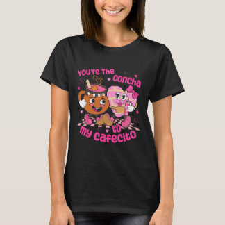 You're The Concha To My Cafecito Heart Mexican Val T-shirt