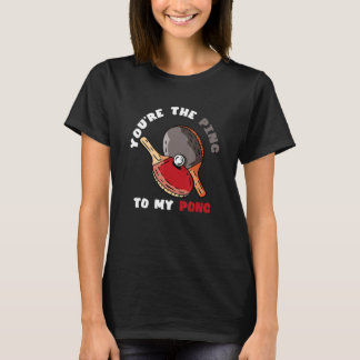 You're The Ping To My Pong  Table Tennis Paddle Sp T-shirt