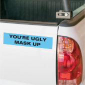 YOU'RE UGLY. MASK UP BUMPERSTICKER (Op Truck)