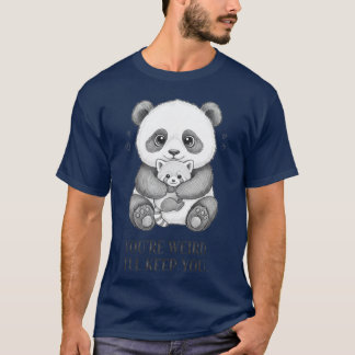 You're Weird I'll Keep You Funny panda T-shirt