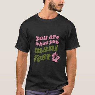You're what you manifest Quotes inspiring T-shirt