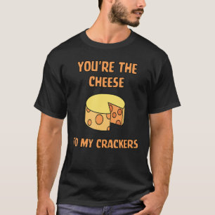 Youu2019re de kaas aan mijn crackers t-shirt