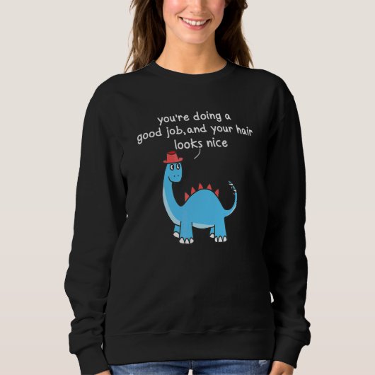 Youu2019re doet een goede baan en uw haar ziet er  trui (Voorkant)