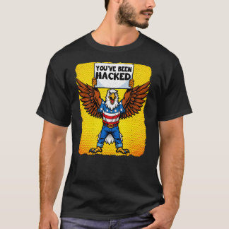 YOU'VE BEEN HACKED T-SHIRT