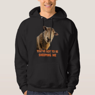 You've Got To Be Sheeping Me Sheep Lambs Animal Hoodie