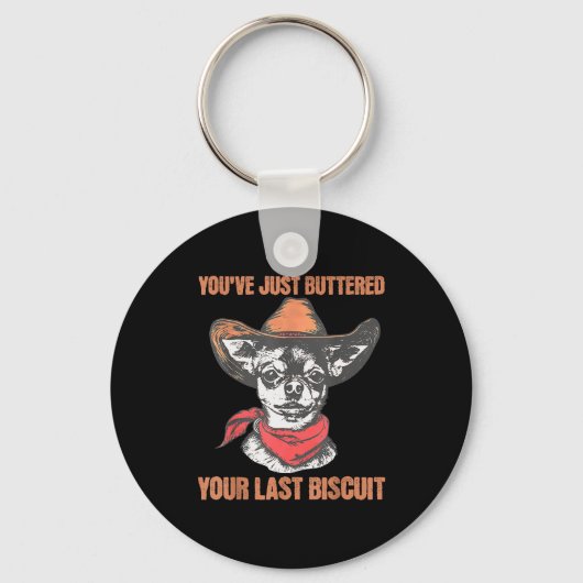 You've Just Buttered Your Last Biscuit Funny Cowbo Sleutelhanger (Voorkant)