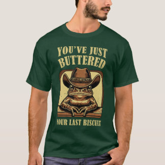 Youve Just Buttered Your Last Biscuit Retro Wester T-shirt