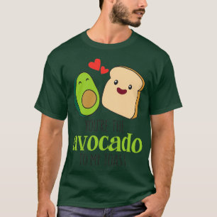 youx27re de avocado naar mijn toast grappige pun v t-shirt