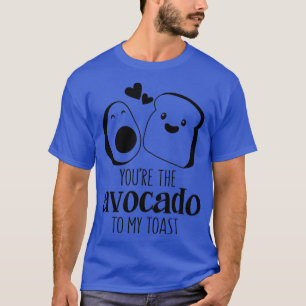 youx27re de avocado naar mijn toast grappige pun v t-shirt
