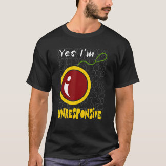 Yoyo Yes I'm Unresponsive For Yoyo T-shirt