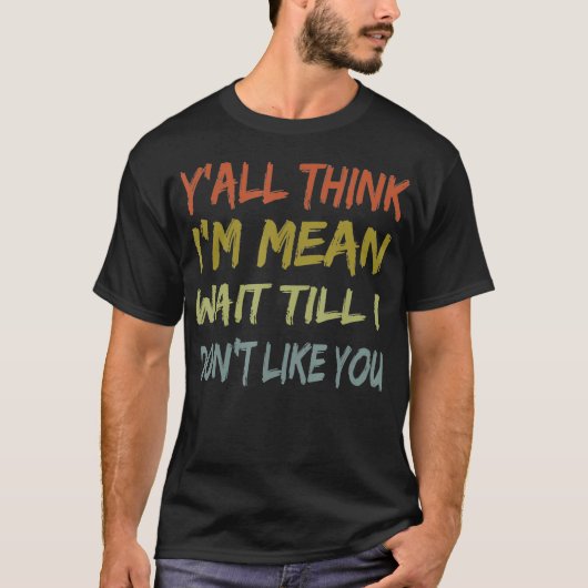 Yu2019all Think Iu2019m gemiddelde wachttijd tot  T-shirt (Voorkant)