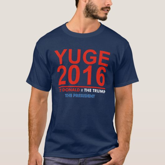 YUGE 2016 - Donald Trump pour le Président T-Shirt (Devant)