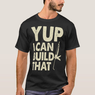 Yup I Can Build That  Handymen Caulking Gun T-shirt