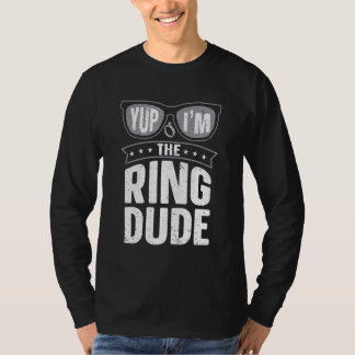 Yup I'm The Ring Dude Ring Bearer Wedding T-shirt