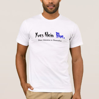 Yves Klein Blue...vestigt de aandacht op zichzelf T-shirt