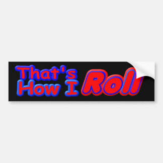z Dat is hoe ik rol bs Bumpersticker