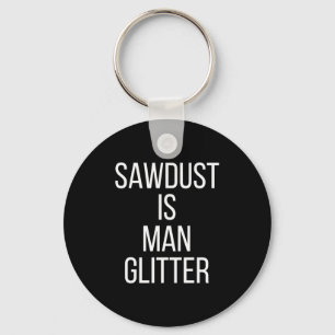 Zaagsel Is Man Glitter Grappige Mannen Papa  Sleutelhanger
