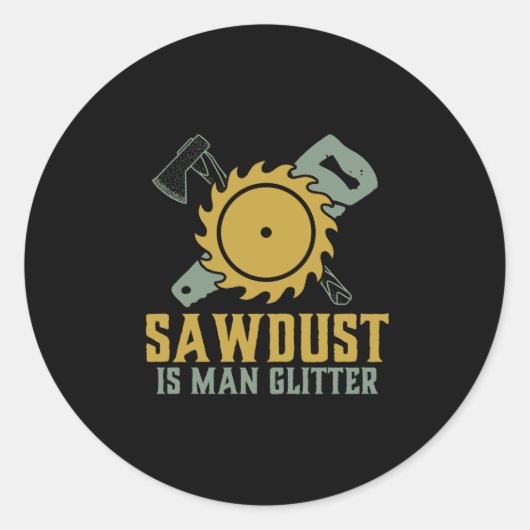 Zaagstof is Man glitter Funny Carpenter Handyman Ronde Sticker (Voorkant)