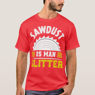 Zaagstof is man glitter grappig gezegde t-shirt