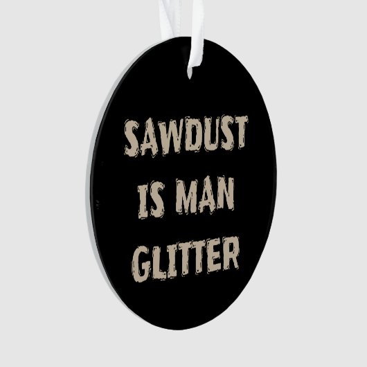 Zaagstof is Man Glitter Manly Ornament (voorkant)