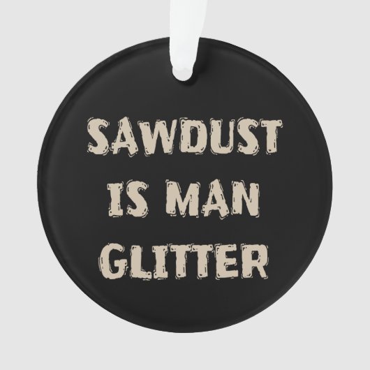 Zaagstof is Man Glitter Manly Ornament (voorkant)