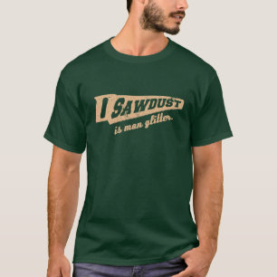 Zaagstof is Man Glitter Woodworking humor T-shirt