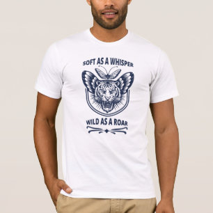 Zacht als een fluistering. Wild als een roar T-shirt