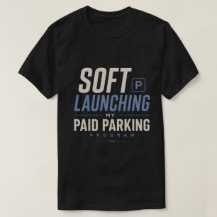 Zachte Lancering Van Mijn Betaald Parkeerprogramma T-shirt