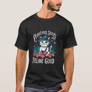 Zaden planten en kat goed leuk gezegde kat Ga T-shirt